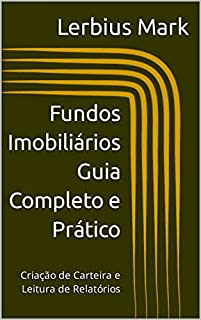 Fundos Imobiliários – Guia Completo e Prático: Criação de Carteira e Leitura de Relatórios (Manuais de renda variável)