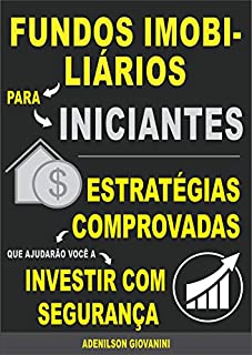 Livro Fundos Imobiliários Para Iniciantes: Estratégias comprovadas que ajudarão você a Investir com segurança!
