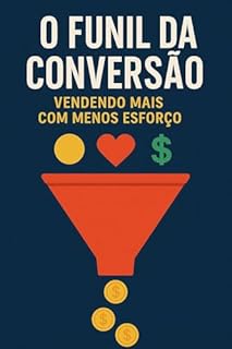 Livro O Funil da Conversão: Vendendo Mais com Menos Esforço