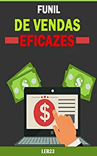 Funil de Vendas Eficazes: Fundamental para o sucesso de inúmeras empresas de Internet (Email Marketing Livro 1)