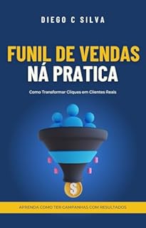 Livro Funil de Vendas na Prática: : Como Transformar Cliques em Clientes Reais (Marketing para negocios Locais)