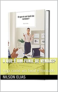 Livro O que é um funil de vendas?: Veja como um funil é formado.