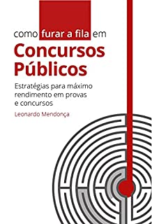 Como furar a fila em Concursos Públicos: Estratégias para máximo rendimento em provas e concursos