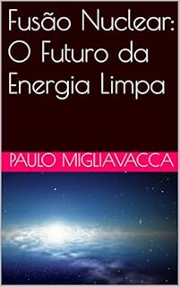 Livro Fusão Nuclear: O Futuro da Energia Limpa