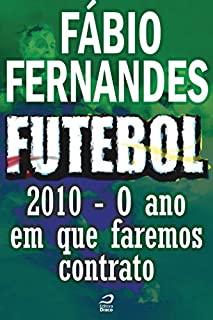Livro Futebol - 2010 - O ano em que faremos contrato (Contos do Dragão)