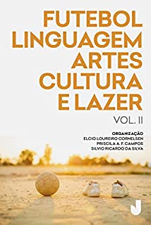 Futebol, linguagem, artes, cultura e lazer: produção acadêmica sobre futebol análises e perspectivas