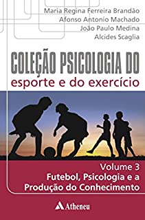 Livro Futebol Psicologia e a Produção do Conhecimento (Coleção Psicologia do esporte e do exercício)