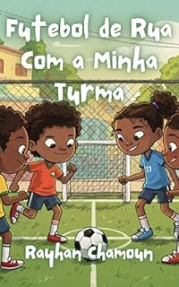 Livro Futebol de Rua Com a Minha Turma: Um Conto Infantil Para Crianças Maduras