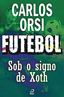 Livro Futebol - Sob o signo de Xoth (Contos do Dragão)