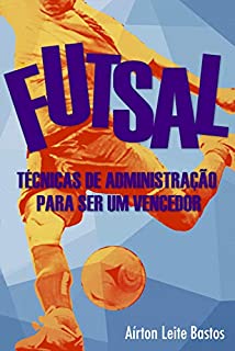 Livro Futsal: Técnicas de administração para ser um vencedor