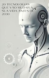 Livro O futuro que já está aqui: 20 tecnologias que vão mudar a sua vida antes de 2030