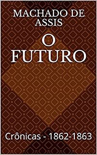 O futuro: Crônicas - 1862-1863