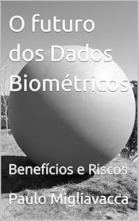 Livro O futuro dos Dados Biométricos: Benefícios e Riscos
