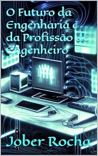 Livro O Futuro da Engenharia e da Profissão de Engenheiro