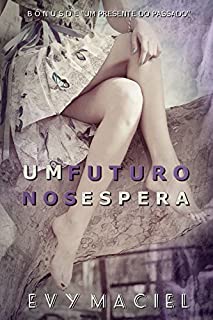 Livro UM FUTURO NOS ESPERA: BÔNUS DO LIVRO: UM PRESENTE DO PASSADO