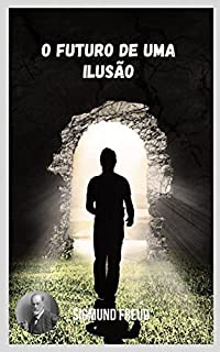 Livro O futuro de uma ilusão: Temas variados da psicanálise na perspectiva de Sigmund Freud.