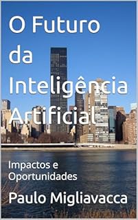 Livro O Futuro da Inteligência Artificial: Impactos e Oportunidades