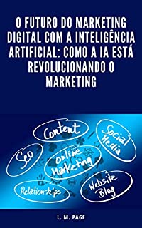 Livro O Futuro do Marketing Digital com a Inteligência Artificial: Como a IA está Revolucionando o Marketing