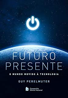 Futuro presente: O mundo movido à tecnologia