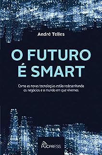 Livro O futuro é smart: Como as novas tecnologias estão redesenhando os negócios e o mundo em que vivemos