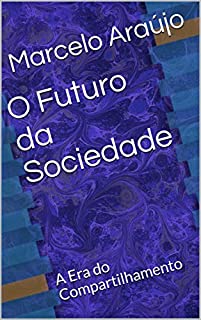 Livro O Futuro da Sociedade: A Era do Compartilhamento