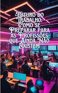 Livro Futuro do Trabalho: Como se Preparar para as Profissões que Ainda Não Existem