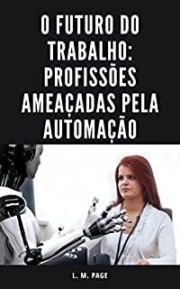 Livro O Futuro do Trabalho: Profissões Ameaçadas pela Automação