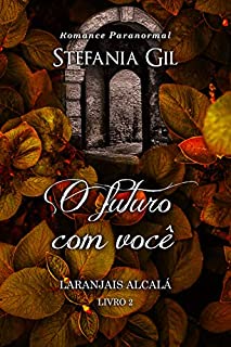 Livro O futuro com você: Romance paranormal (Laranjais Alcalá Livro 2)