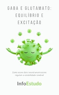 Livro GABA e Glutamato: Equilíbrio e Excitação: Como esses dois neurotransmissores regulam a estabilidade cerebral