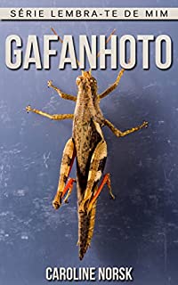 Livro Gafanhoto: Fotos Incríveis e Factos Divertidos sobre Gafanhoto para Crianças (Série Lembra-Te De Mim)