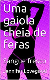 Uma gaiola cheia de feras: Sangue fresco