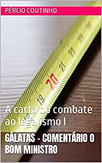 Livro Gálatas - Comentário O Bom Ministro: A carta do combate ao legalismo I