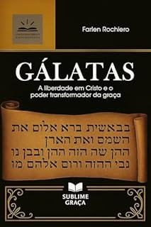 Livro GÁLATAS: A liberdade em Cristo e o poder transformador da graça (Comentários da Bíblia)