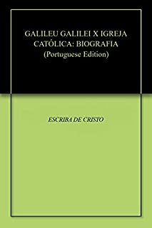 GALILEU GALILEI X IGREJA CATÓLICA: BIOGRAFIA