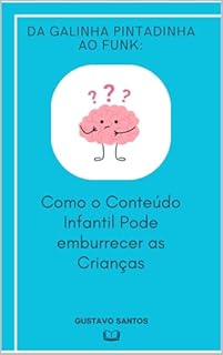 Livro Da galinha ao pintadinha ao funk:: Como o Conteúdo Infantil Pode emburrecer as Crianças