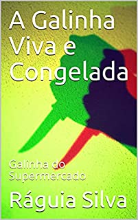 Livro A Galinha Viva e Congelada: Galinha do Supermercado