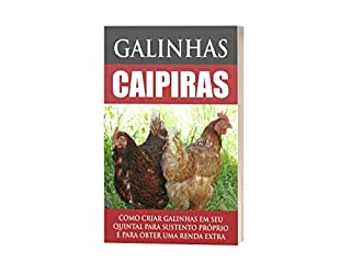 Livro Galinhas caipiras: como criar galinhas em seu quintal para seu sustento ou para obter uma renda própria