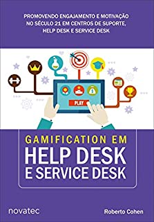 Livro Gamification em Help Desk e Service Desk: Promovendo engajamento e motivação no século 21 em centros de suporte, Help Desk e Service Desk