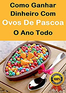 Livro Como Ganha Dinheiro Com Ovos De Pascoa O Ano Todo