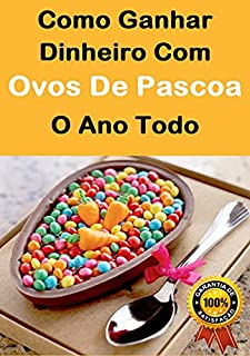 Livro Como Ganha Dinheiro Com Ovos De Pascoa o Ano Todo: Formula do Sucesso