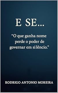 Livro E SE...: “O que ganha nome perde o poder de governar em silêncio.”