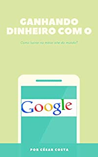 Ganhando dinheiro com o Google