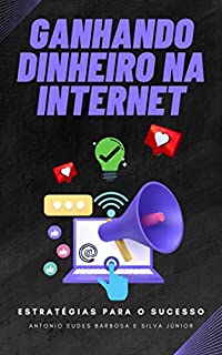 Livro Ganhando dinheiro na internet: Estratégias para o sucesso (Inteligência Artificial)