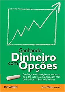 Livro Ganhando Dinheiro com Opções: Conheça as estratégias vencedoras para ter sucesso em operações com derivativos na Bolsa de Valores