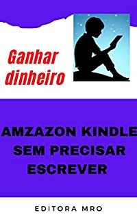Livro Como ganhar dinheiro com Amazon kindle sem precisar escrever nenhum e-book
