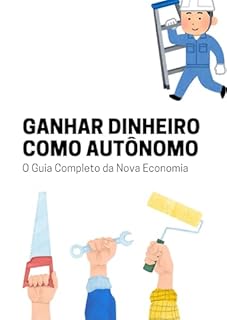 Livro Ganhar Dinheiro como Autônomo: O Guia Completo da Nova Economia