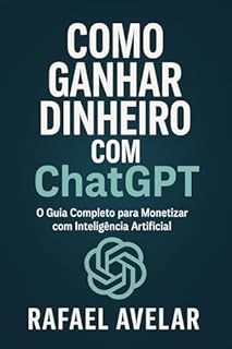 Livro Como Ganhar Dinheiro com ChatGPT: Guia Completo para Criar Renda Online usando Inteligência Artificial