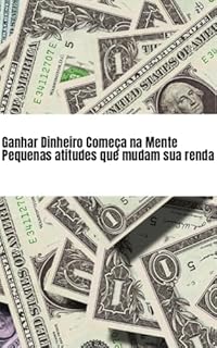 Ganhar dinheiro começa na mente: Pequenas atitudes que mudam sua renda