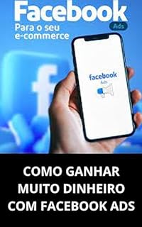 Livro COMO GANHAR MUITO DINHEIRO COM FACEBOOK ADS