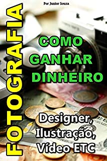 Livro Ganhar Dinheiro Com Fotografia, design, ilustração, vídeo etc: Preço, marketing e outras coisas importantes